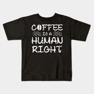 Coffee Is A Human Right Kids T-Shirt